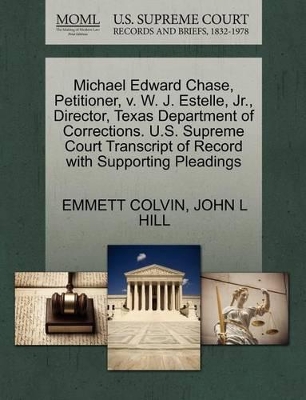 Michael Edward Chase, Petitioner, V. W. J. Estelle, Jr., Director, Texas Department of Corrections. U.S. Supreme Court Transcript of Record with Supporting Pleadings book