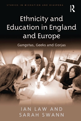 Ethnicity and Education in England and Europe: Gangstas, Geeks and Gorjas by Ian Law