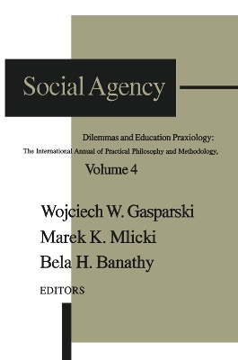 Social Agency: Dilemmas and Education by Wojciech W. Gasparski