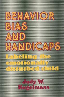 Behavior, Bias and Handicaps: Labelling the Emotionally Disturbed Child book