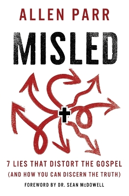 Misled: 7 Lies That Distort the Gospel (and How You Can Discern the Truth) by Allen Parr