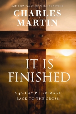 It Is Finished: A 40-Day Pilgrimage Back to the Cross book