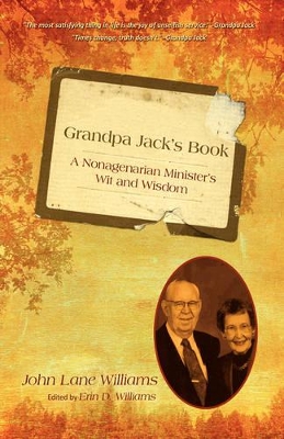Grandpa Jack's Book: A Nonagenarian Minister's Wit and Wisdom by John Lane Williams