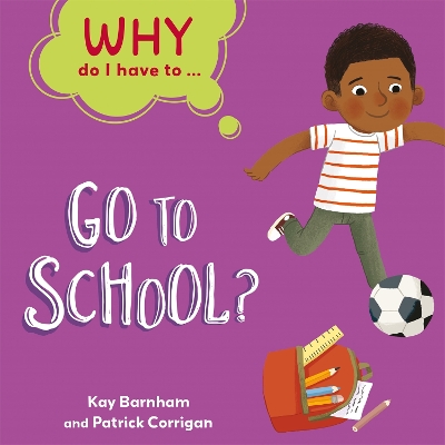 Why Do I Have To ...: Go to School? by Kay Barnham