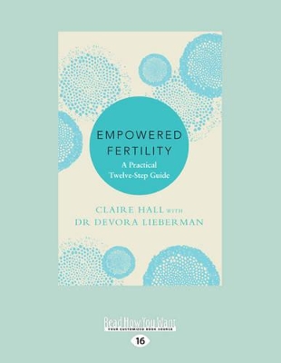 Empowered Fertility: A Practical Twelve-Step Guide by Claire Hall