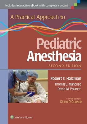 A A Practical Approach to Pediatric Anesthesia by Robert S. Holzman
