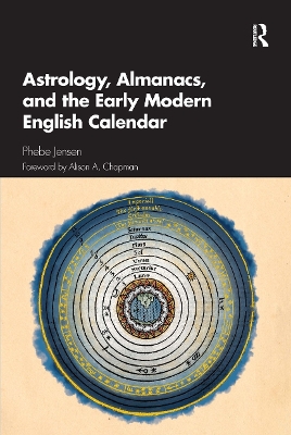 Astrology, Almanacs, and the Early Modern English Calendar by Phebe Jensen