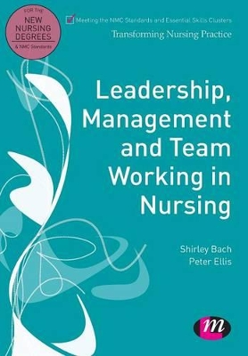Leadership, Management and Team Working in Nursing by Peter Ellis