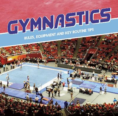 Gymnastics: Rules, Equipment and Key Routine Tips by Tracy Nelson Maurer