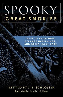 Spooky Great Smokies: Tales of Hauntings, Strange Happenings, and Other Local Lore by S E Schlosser