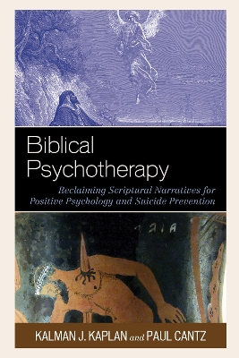 Biblical Psychotherapy: Reclaiming Scriptural Narratives for Positive Psychology and Suicide Prevention book