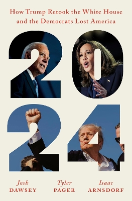 2024: How Trump Retook the White House and the Democrats Lost America book