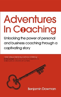 Adventures in Coaching: An extraordinary way to unlock the power of coaching book