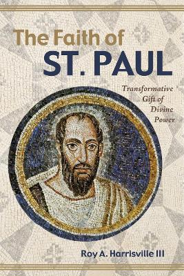 The Faith of St. Paul by Roy A Harrisville, III