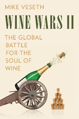 Wine Wars II: The Global Battle for the Soul of Wine by Mike Veseth