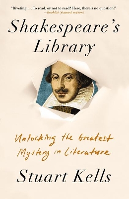 Shakespeare's Library: Unlocking the Greatest Mystery in Literature by Stuart Kells
