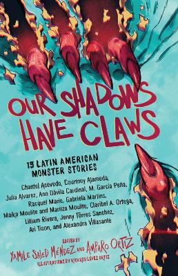 Our Shadows Have Claws: 15 Latin American Monster Stories book