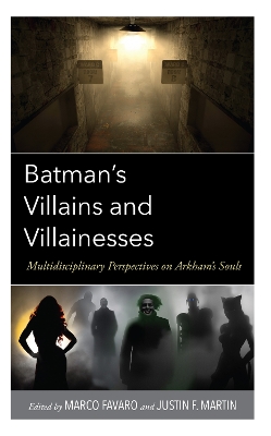 Batman’s Villains and Villainesses: Multidisciplinary Perspectives on Arkham’s Souls book