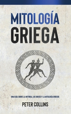 Mitología Griega: Una guía sobre la historia, los dioses y la mitología griegos book