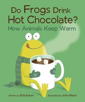 Do Frogs Drink Hot Chocolate?: How Animals Keep Warm book