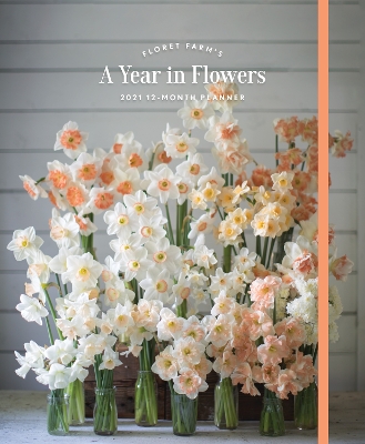 Floret Farm's A Year in Flowers 2021 12-Month Planner by Erin Benzakein