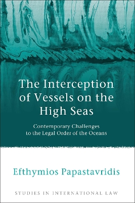 The Interception of Vessels on the High Seas: Contemporary Challenges to the Legal Order of the Oceans book