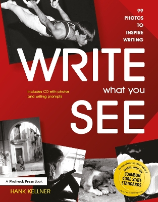Write What You See: 99 Photos to Inspire Writing (Grades 7-12) book