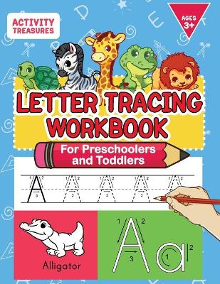 Letter Tracing Workbook For Preschoolers And Toddlers: A Fun ABC Practice Workbook To Learn The Alphabet For Preschoolers And Kindergarten Kids! Lots Of Writing Practice And Letter Tracing For Ages 3-5 by Activity Treasures