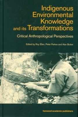Indigenous Enviromental Knowledge and its Transformations by Alan Bicker