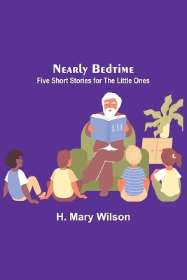 Nearly Bedtime: Five Short Stories for the Little Ones book