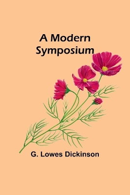 A A Modern Symposium by G. Lowes Dickinson
