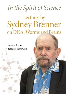 In The Spirit Of Science: Lectures By Sydney Brenner On Dna, Worms And Brains by Sydney Brenner