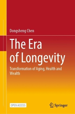 The Era of Longevity: Transformation of Aging, Health and Wealth book