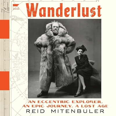 Wanderlust: An Eccentric Explorer, an Epic Journey, a Lost Age book