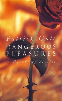 Dangerous Pleasures: A Decade of Stories by Patrick Gale