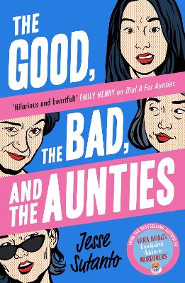 The Good, the Bad, and the Aunties (Aunties, Book 3) by Jesse Sutanto