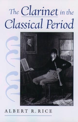 The Clarinet in the Classical Period by Albert Rice