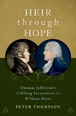 Heir through Hope: Thomas Jefferson's Lifelong Investment in William Short book