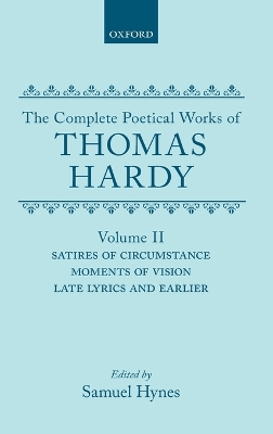 Complete Poetical Works of Thomas Hardy: Volume II: Satires of Circumstance, Moments of Vision, Late Lyrics and Earlier book