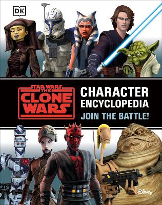Star Wars The Clone Wars Character Encyclopedia: Join the battle! book