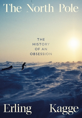 The North Pole: The History of an Obsession book