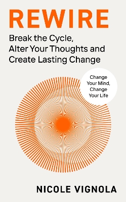 Rewire: Break the Cycle, Alter Your Thoughts and Create Lasting Change book