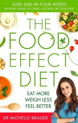 The The Food Effect Diet: Eat More, Weigh Less, Look and Feel Better by Dr Michelle Braude