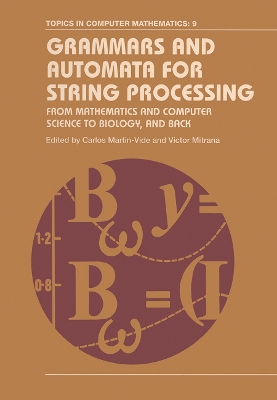 Grammars and Automata for String Processing: From Mathematics and Computer Science to Biology, and Back book