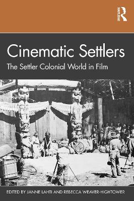 Cinematic Settlers: The Settler Colonial World in Film by Janne Lahti