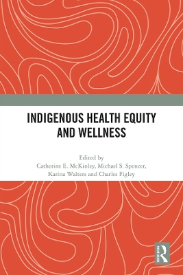 Indigenous Health Equity and Wellness by Catherine E. Mckinley