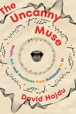 The Uncanny Muse: Music, Art, and Machines from Automata to AI book