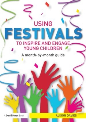 Using Festivals to Inspire and Engage Young Children by Alison Davies