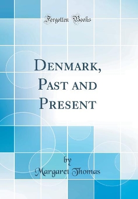 Denmark, Past and Present (Classic Reprint) book