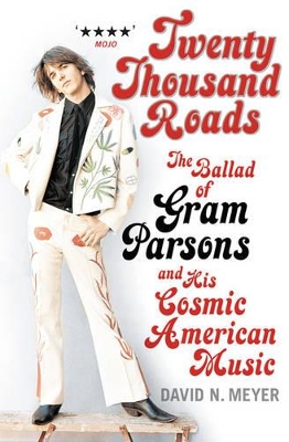 Twenty Thousand Roads: The Ballad of Gram Parsons and His Cosmic American Music book